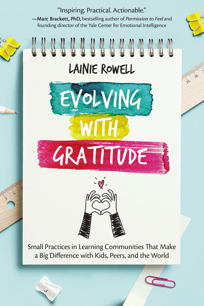 Evolving with Gratitude: Small Practices in Learning Communities That Make a Big Difference with Kids, Peers, and the World (Kindle Edition)