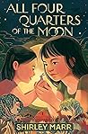 All Four Quarters of the Moon by Shirley Marr All Four Quarters of the Moon by Shirley Marr