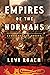 Empires of the Normans: Conquerors of Europe
