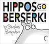 Hippos Go Berserk! by Sandra Boynton