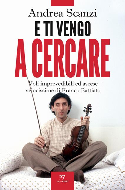 E ti vengo a cercare. Voli imprevedibili ed ascese velocissime di Franco Battiato (Paperback)