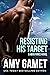 Resisting His Target by Amy Gamet