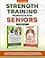 Strength Training Workouts for Seniors by Baz Thompson
