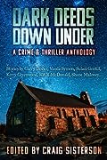 Dark Deeds Down Under: A Crime & Thriller Anthology