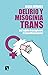 Delirio y misoginia trans: ...