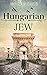 Hungarian Jew: A WW2 Jewish...