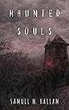 Haunted Souls by Samuel M. Hallam