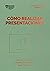 Cómo realizar presentaciones. Serie Management en 20 minutos: Mejora tu mensaje. Convence a tu audiencia. Mide tu impacto. (Spanish Edition)