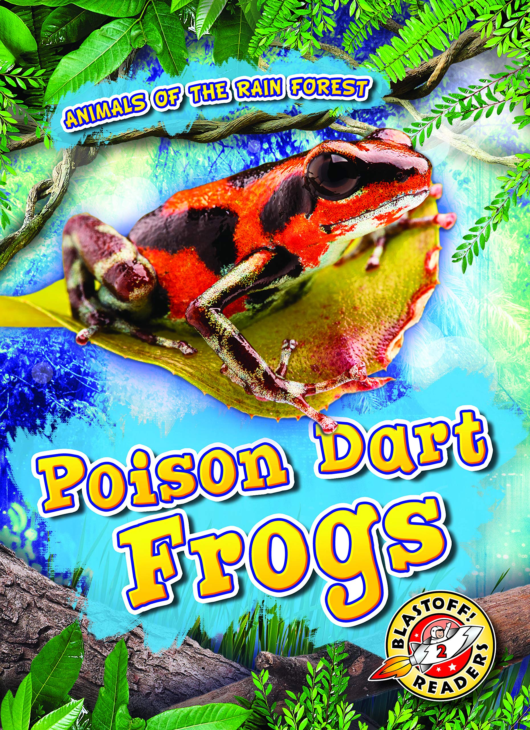 Poison Dart Frogs (Animals of the Rain Forest: Blastoff! Readers, Level 2)