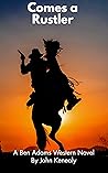 Comes A Rustler: A Ben Adams Western (Ben Adams Western Novels Book 2)