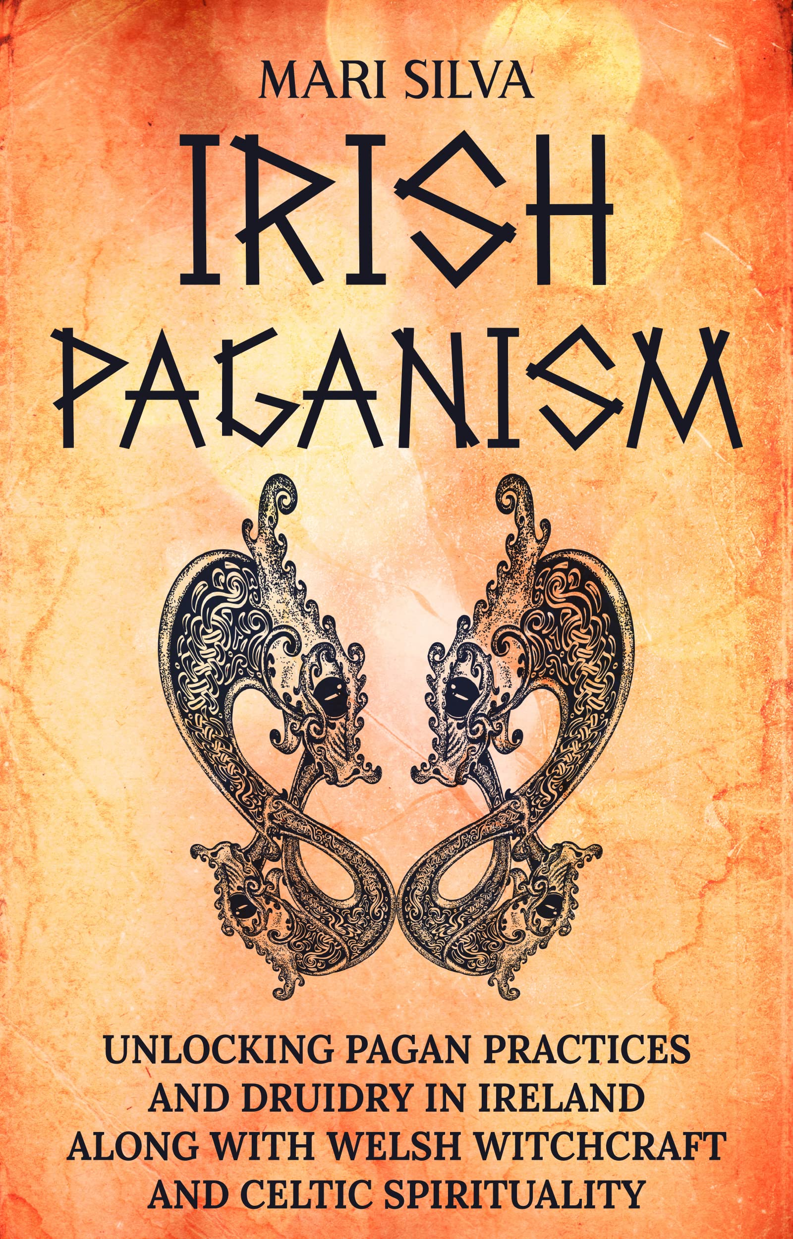 Irish Paganism: Unlocking Pagan Practices and Druidry in Ireland along with Welsh Witchcraft and Celtic Spirituality (Kindle Edition)
