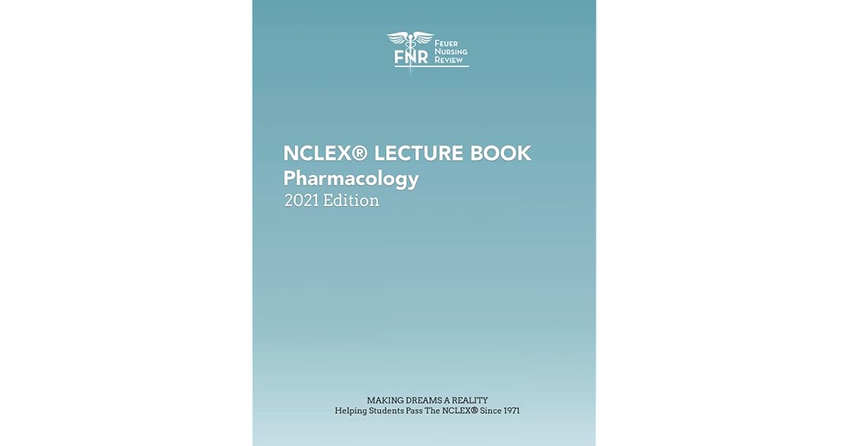 Feuer Nursing Review NCLEX Pharmacology Lecture Book 2021 Edition By Feuer Nursing Review NCLEX Pharmacology Lecture Book 2021 Edition By