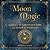 Moon Magic: A Handbook of Lunar Cycles, Lore, and Mystical Energies