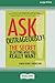 Ask Outrageously!: The Secret to Getting What You Really Want