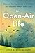 The Open-Air Life: Discover the Nordic Art of Friluftsliv and Embrace Nature Every Day