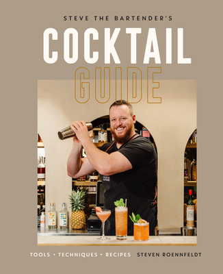 Steve the Bartender's Cocktail Guide: Tools - Techniques - Recipes (Hardcover)