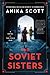 The Soviet Sisters A Novel of the Cold War by Anika Scott