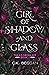 Girl of Shadow and Glass (T...