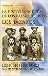 La historia oculta de los falsos Hebreos. Los Jázaros : Los judíos modernos no descienden de Israel (Spanish Edition)
