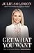 Get What You Want: How to G...