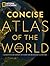 National Geographic Concise Atlas of the World: Authoritative and Complete, with More Than 200 Maps and Illustrations