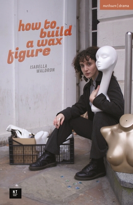how to build a wax figure (Modern Plays)