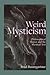 Weird Mysticism: Philosophical Horror and the Mystical Text (Critical Conversations in Horror Studies)