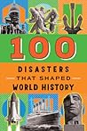 100 Disasters That Shaped World History by Joanne Mattern 100 Disasters That Shaped World History by Joanne Mattern