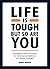 Life is Tough, But So Are You: Thoughtful Tips and Advice for Developing Resilience and Mental Strength