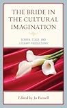 The Bride in the Cultural Imagination by Jo Parnell