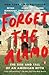 Forget the Alamo: The Rise and Fall of an American Myth