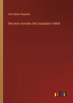 Recreos morales del ciudadano Hékel (Spanish Edition)