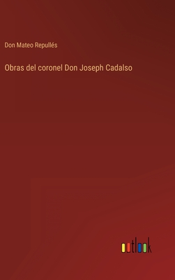 Obras del coronel Don Joseph Cadalso (Spanish Edition)
