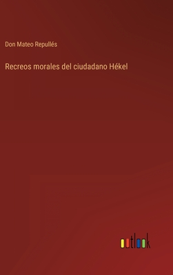 Recreos morales del ciudadano Hékel (Spanish Edition)
