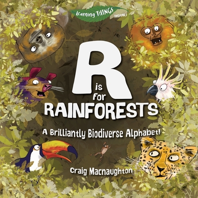 R is for Rainforests: A Brilliantly Biodiverse Alphabet! (Learning THINGS)