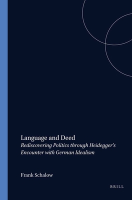 Language and Deed: Rediscovering Politics through Heidegger’s Encounter with German Idealism