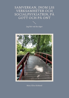 Samverkan, Inom LSS verksamheter och socialpsykiatrin, på gott och på ont: Jag hör vad du säger (Swedish Edition)