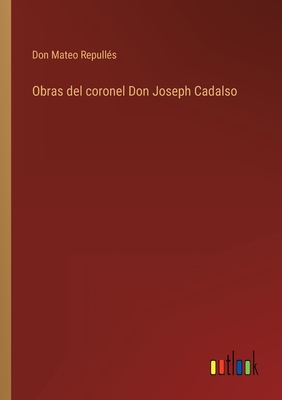 Obras del coronel Don Joseph Cadalso (Spanish Edition)