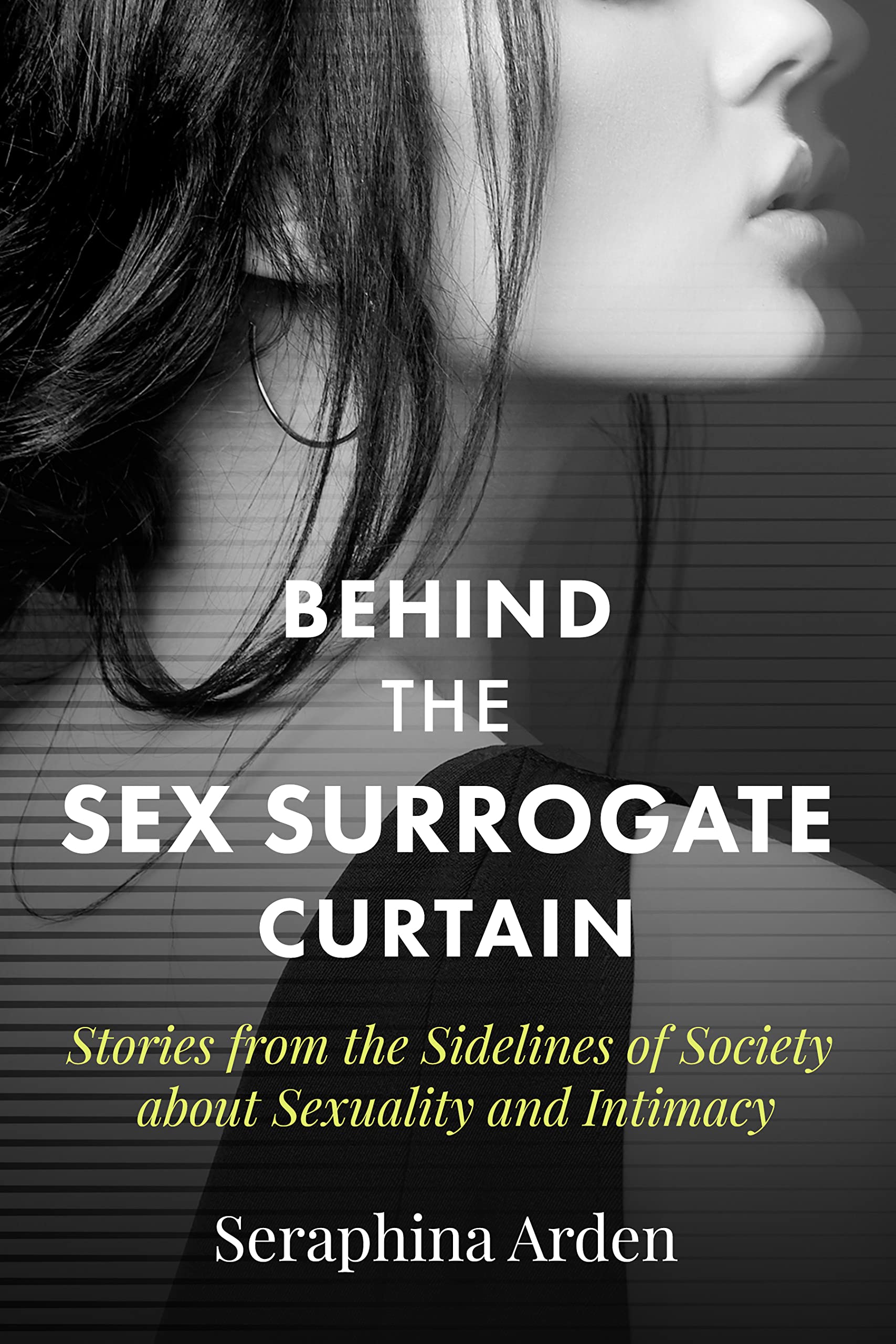 Behind the Curtain of a Sex Surrogate - Stories from the Sidelines of Society about Sexuality and Intimacy (The Secret Life of a Sex Surrogate Book 1)