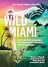 Wild Miami: Explore the Amazing Nature in and Around South Florida (Wild Series) Wild Miami: Explore the Amazing Nature in and Around South Florida (Wild Series)