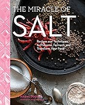 The Miracle of Salt: Recipes and Techniques to Preserve, Ferment, and Transform Your Food