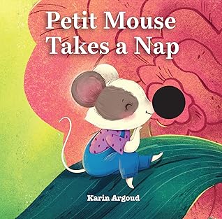 Petite Mouse Takes a Nap by Karin Argoud Petite Mouse Takes a Nap by Karin Argoud