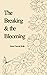 The Breaking & the Blooming