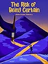 The Risk of Being Certain by Jonathan Small The Risk of Being Certain by Jonathan Small