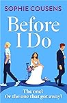 Before I Do by Sophie Cousens Before I Do by Sophie Cousens