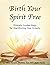 Birth Your Spirit Free: Divinely Guided Steps for Manifesting Your Dreams
