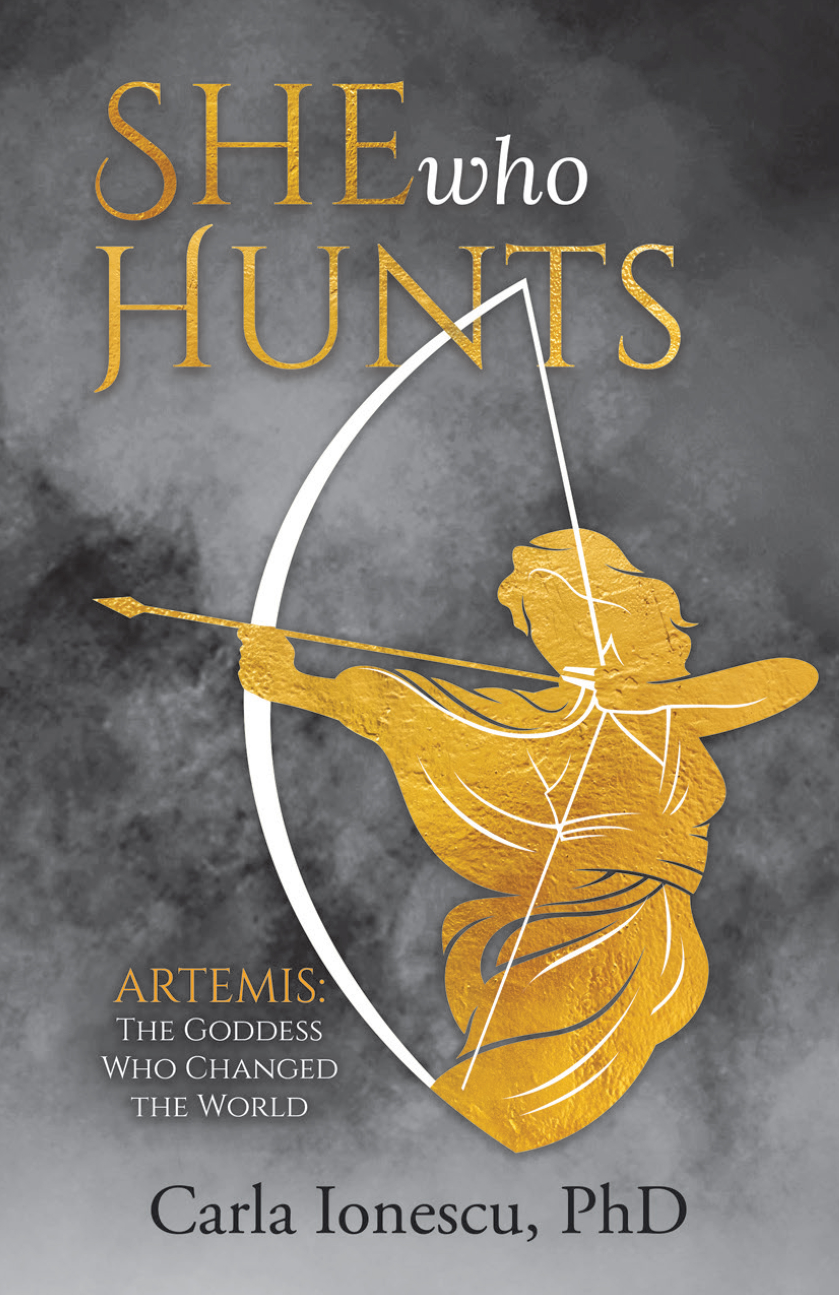 She Who Hunts: Artemis: The Goddess Who Changed the World