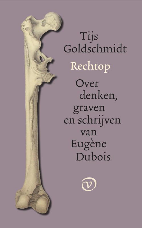 Rechtop. Over denken, graven en schrijven van Eugène Dubois