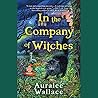 In the Company of Witches by Auralee Wallace