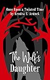 The Wolf's Daughter by Kendra E. Ardnek